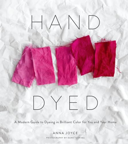 Hand Dyed: A Modern Guide to Dyeing in Brilliant Color for You and Your Home von Abrams Books